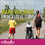 Some use two legs, some use two wheels, make walking an inclusive term!
